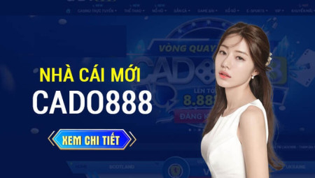 Cado888 - Nhà cái cá độ bóng đá uy tín nhất - Link vào Cado888