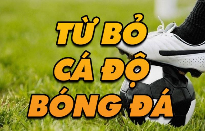 từ bỏ cá độ bóng đá